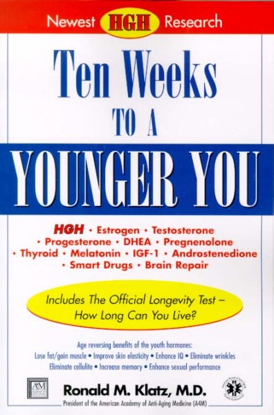 Ten weeks to a younger you : newest HGH research / Ronald M. Klatz.
