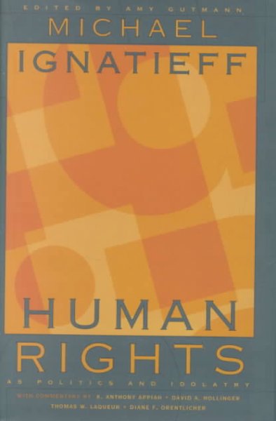 Human rights as politics and idolatry / Michael Ignatieff ; edited and introduced by Amy Gutmann.