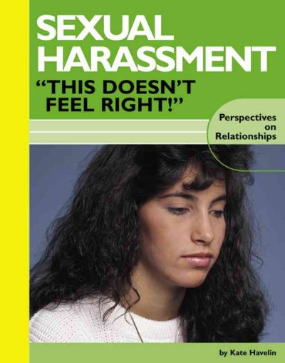 Sexual harassment : "this doesn't feel right!" / by Kate Havelin.