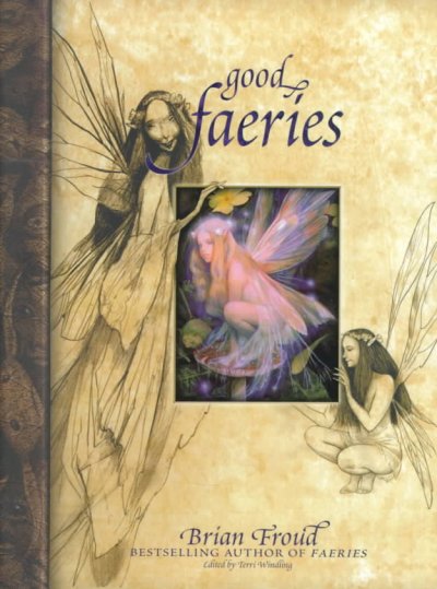Good faeries / Brian Froud ; edited by Terri Windling.