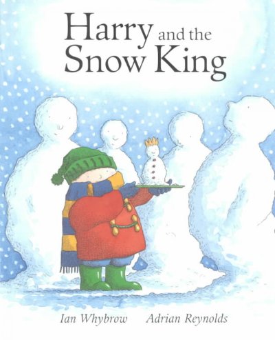 Harry and the snow king / by Ian Whybrow ; illustrated by Adrian Reynolds.