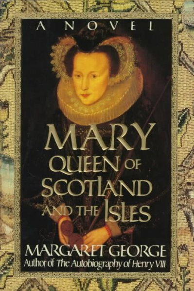 Mary Queen of Scotland and the Isles : a novel / Margaret George.