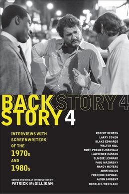Backstory 4 : interviews with screenwriters of the 1970s and 1980s / edited and with an introduction by Patrick McGilligan.