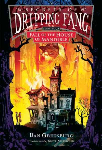 Secrets of Dripping Fang. Book four, Fall of the House of Mandible / Dan Greenburg ; illustrations by Scott M. Fischer.