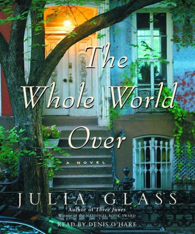 The whole world over [sound recording] / Julia Glass.