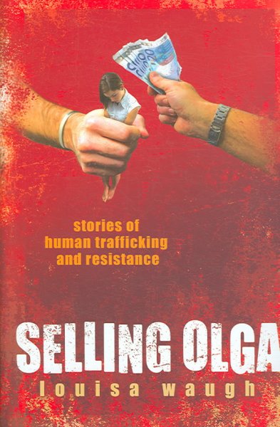 Selling Olga : stories of human trafficking and resistance / Louisa Waugh.