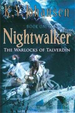 Nightwalker : Warlocks of Talverdin: Bk.1 / K.V. Johansen.