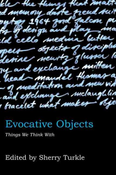 Evocative objects : things we think with / edited by Sherry Turkle.