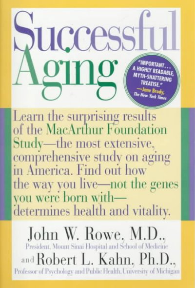 Successful aging : [the MacArthur Foundation study] / John W. Rowe and Robert L. Kahn.