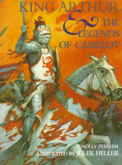 King Arthur & the legends of Camelot / Molly Perham ; illustrated by Julek Heller.