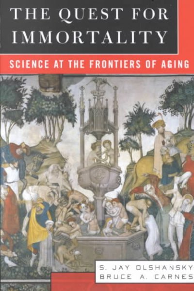 The quest for immortality : science at the frontiers of aging / S. Jay Olshansky and Bruce A. Carnes.