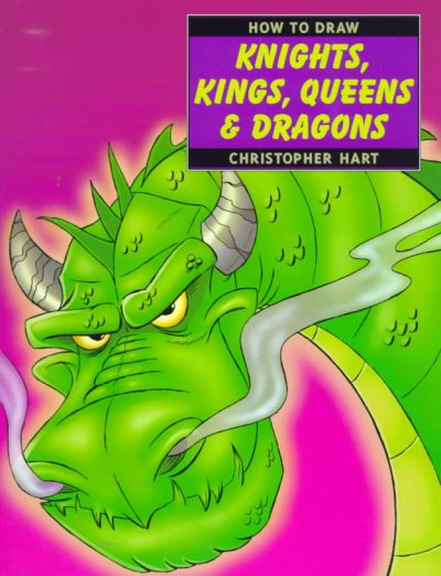How to draw knights, kings, queens & dragons / Christopher Hart.