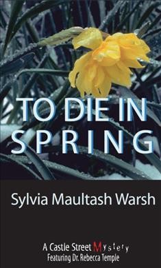 To die in spring / Sylvia Maultash Warsh.