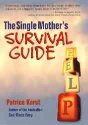 The single mother's survival guide / Patrice Karst.
