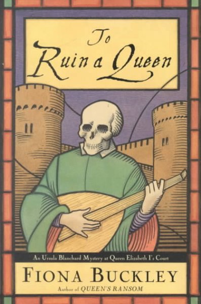 To ruin a queen : an Ursula Blanchard mystery at Queen Elizabeth I's Court / Fiona Buckley.