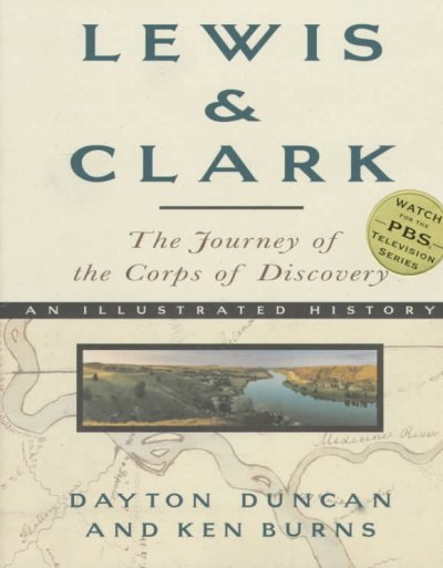 Lewis & Clark : the journey of the Corps of Discovery : an illustrated history / by Dayton Duncan ; with a preface by Ken Burns and contributions by Stephen E. Ambrose, Erica Funkhouser, William Least Heat-Moon.