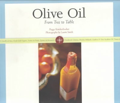 Olive oil : from tree to table / by Peggy Knickerbocker ; photographs by Laurie Smith ; foreword by Maggie Blyth Klein.