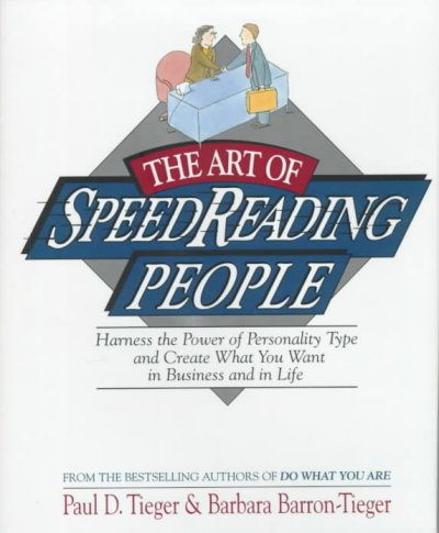 The art of speedreading people : harness the power of personality type and create what you want in business and in life / Paul D. Tieger, Barbara Barron-Tieger.