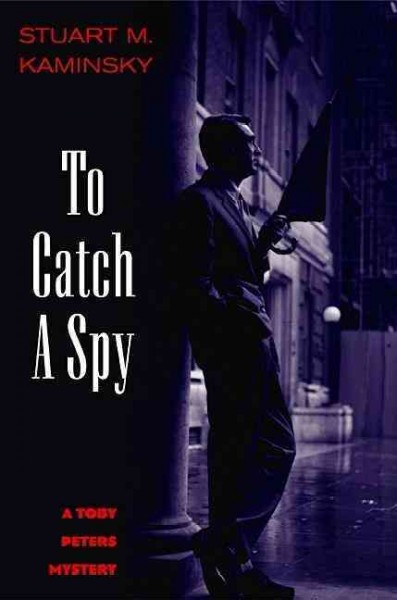 To catch a spy : a Toby Peters mystery / Stuart M. Kaminsky.