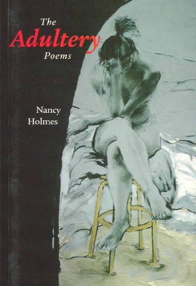 The adultery poems / Nancy Holmes.