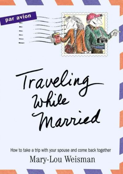 Traveling while married / by Mary-Lou Weisman ; illustrated by Edward Koren.