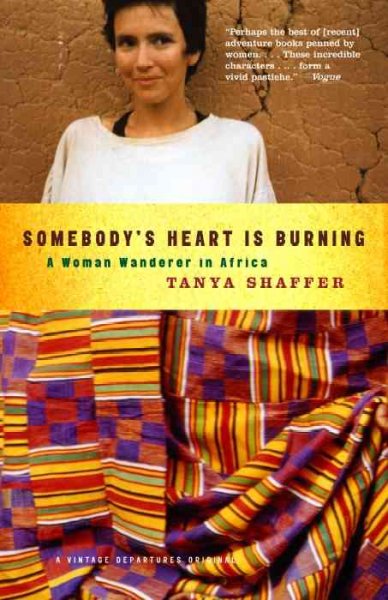 Somebody's heart is burning : a woman wanderer in Africa / Tanya Shaffer.