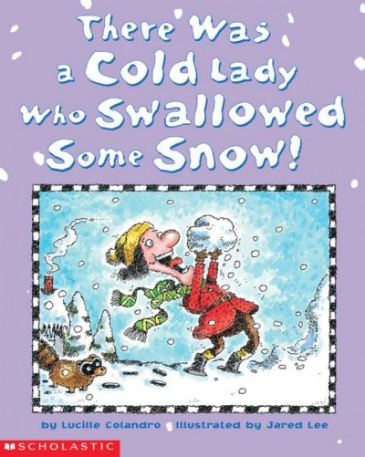 There was a cold lady who swallowed some snow! / by Lucille Colandro ; illustrated by Jared Lee.