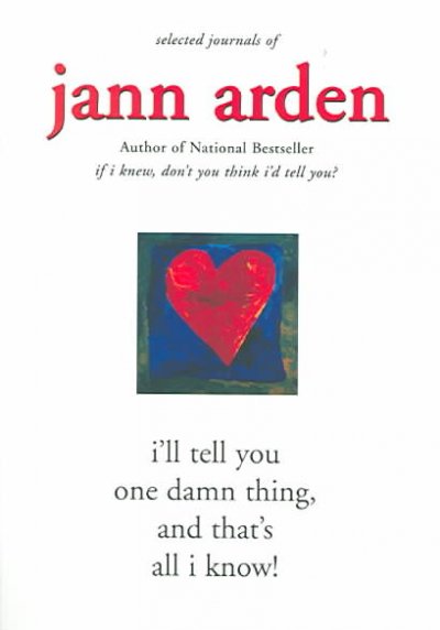 I'll tell you one damn thing, and that's all I know / Jann Arden.