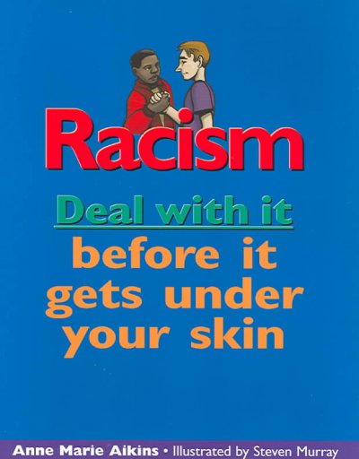 Racism : deal with it before it gets under your skin / Anne Marie Aikins ; illustrated by Steven Murray.