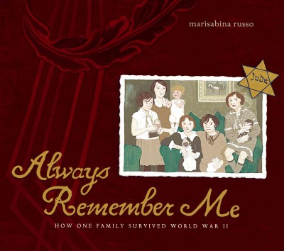 Always remember me : how one family survived World War II / by Marisabina Russo.