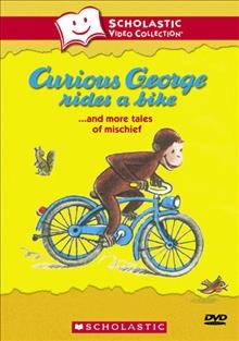 Curious George rides a bike [videorecording] : --and more tales of mischief / a Weston Woods release.