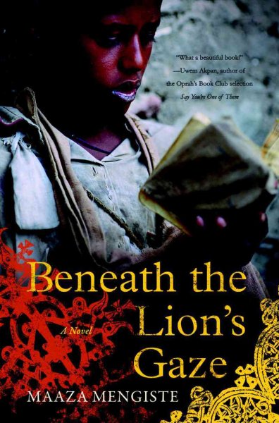 Beneath the lion's gaze : a novel / Maaza Mengiste.
