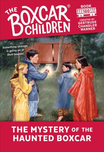The mystery of the haunted boxcar / created by Gertrude Chandler Warner ; illustrated by Hodges Soileau.