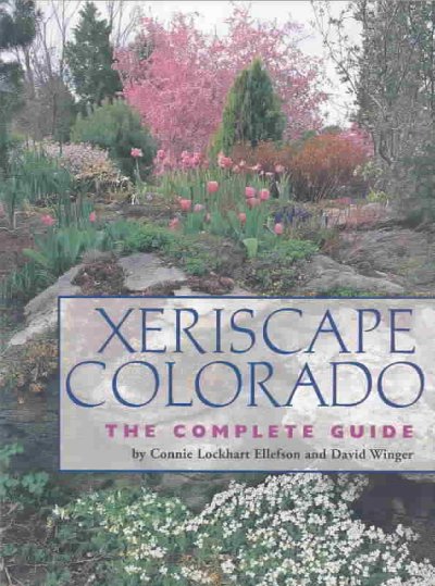Xeriscape Colorado : the complete guide / by Connie Lockhart Ellefson and David Winger.