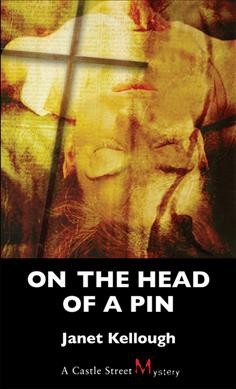 On the head of a pin / Janet Kellough.