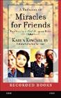 Miracles for friends [sound recording] : true stories of God's presence today / Karen Kingsbury.
