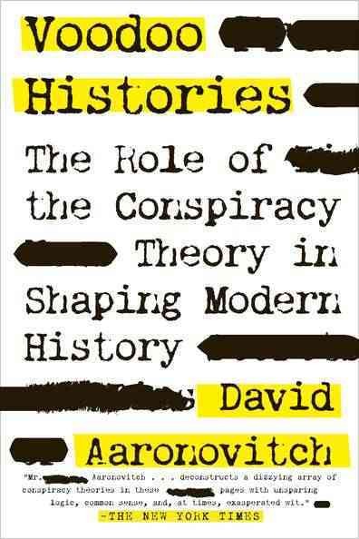 Voodoo histories : the role of the conspiracy theory in shaping modern history / David Aaronovitch.