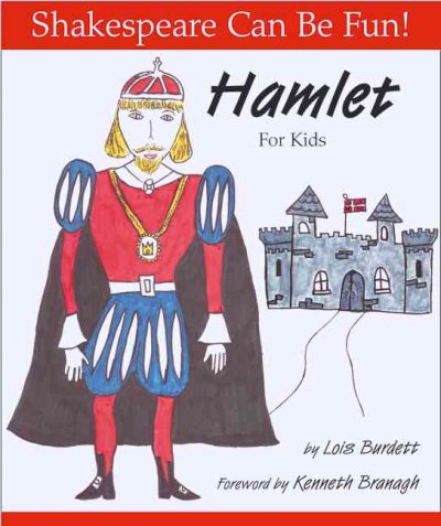 Hamlet for kids / by Lois Burdett ; [foreword by Kenneth Branagh].