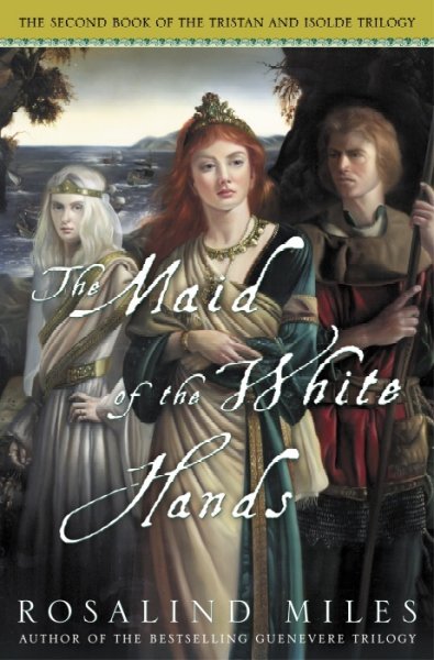 The maid of the white hands : the second of the Tristan and Isolde novels / Rosalind Miles.