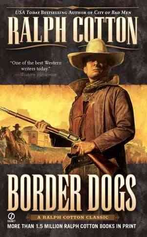 Border dogs / Ralph Cotton.