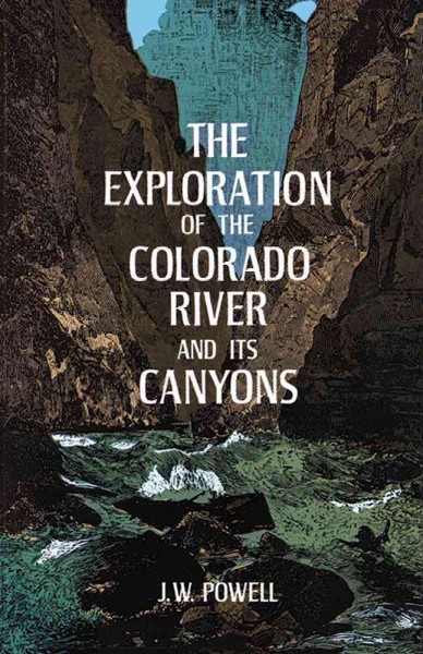 The exploration of the Colorado River and its canyons / by J.W. Powell.