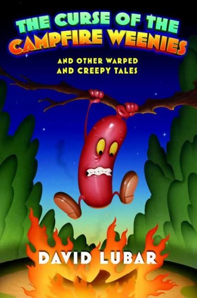 The curse of the campfire weenies, and other warped and creepy tales / David Lubar.