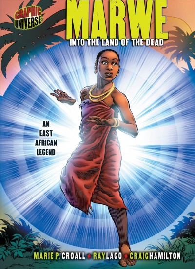 Marwe into the land of the dead : an East African legend / story by Marie P. Croall ; pencils by Ray Lago ;  inks by Craig Hamilton and Ray Snyder.