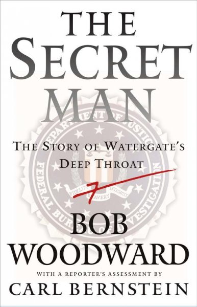 The secret man : the story of Watergate's Deep Throat / Bob Woodward.