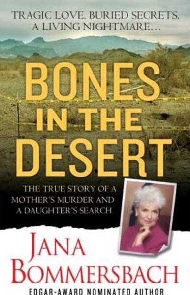 Bones in the desert : the true story of a mother's murder and a daughter's search / Jana Bommersbach.
