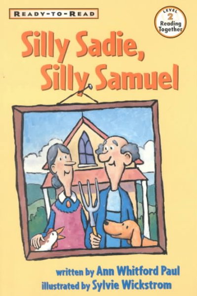 Silly Sadie, silly Samuel / by Ann Whitford Paul ; illustrated by Sylvie Wickstrom.