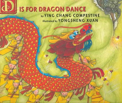 D is for dragon dance / by Ying Chang Compestine ; illustrated by Yongsheng Xuan.