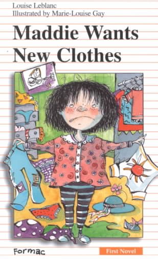 Maddie wants new clothes / Louise Leblanc ; illustrated by Marie-Louise Gay ; translated by Sarah Cummins.
