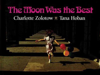 The moon was the best / by Charlotte Zolotow ; photographs by Tana Hoban.