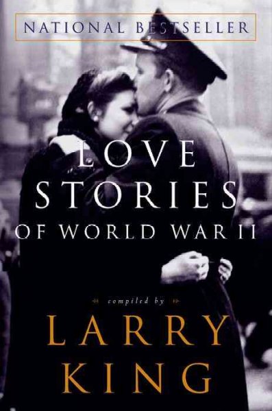 Love stories of World War II / compiled by Larry King.